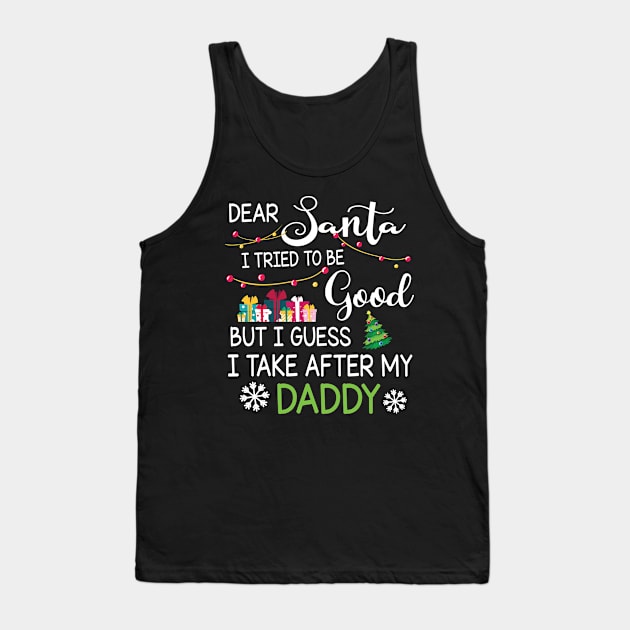 Dear Santa I Tried To Be Good I Guess I Take After My Daddy Tank Top by bakhanh123